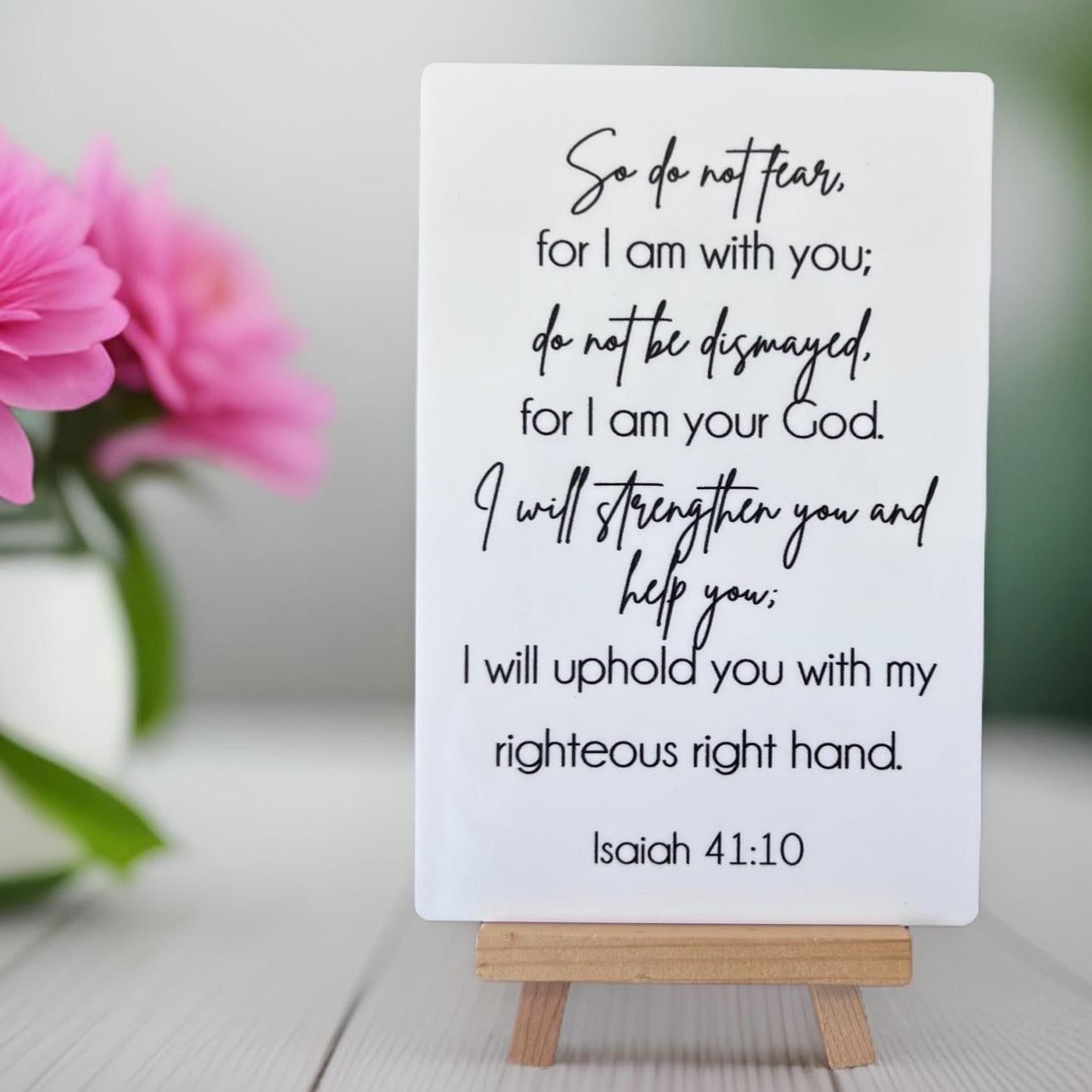 Isaiah 41:10 scripture sign, Acrylic tabletop sign with easel stand