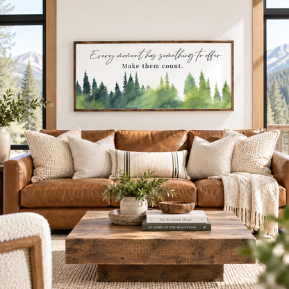 Inspiration farmhouse sign - Every moment has something to offer. Make them count.