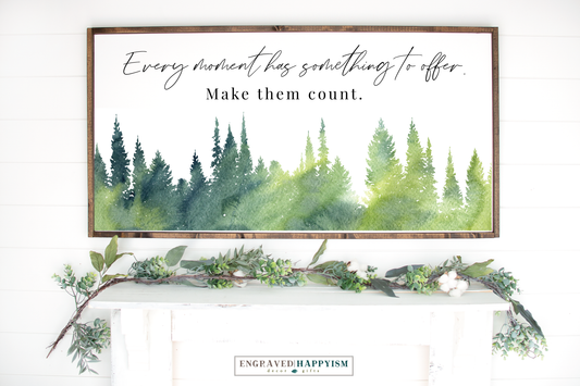 Inspiration farmhouse sign - Every moment has something to offer. Make them count.